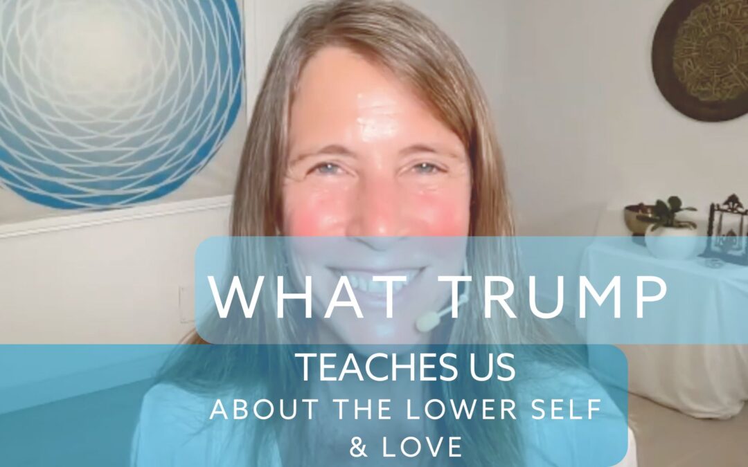 What Trump teaches us about lower self & love